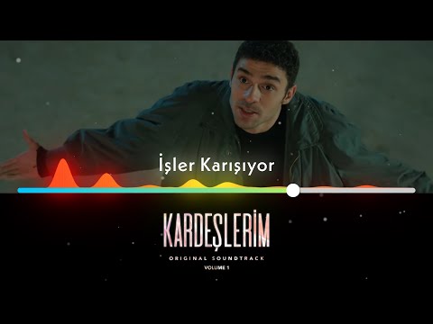 İşler Karışıyor - Kardeşlerim Soundtrack 🎶