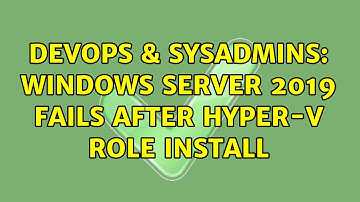 DevOps & SysAdmins: Windows server 2019 fails after hyper-v role install