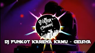 DJ FUNKOT KARENA KAMU GEISHA |VIRALLL