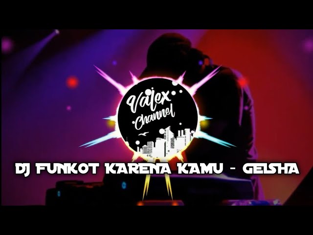 DJ FUNKOT KARENA KAMU GEISHA |VIRALLL class=