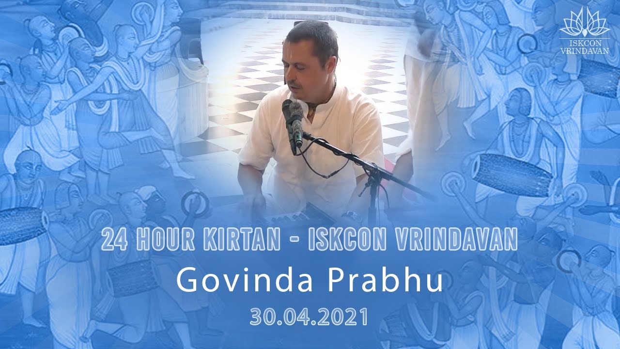 Govinda Prabhu 24 Hour Kirtan 30042021