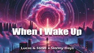 Lucas & Steve x Skinny Days - When I Wake Up