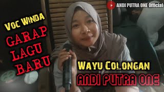 ANDI PUTRA 1 Wayu Colongan Voc Winda Edisi LATIHAN Tgl 10 Jan 2021 Sube dulu ya