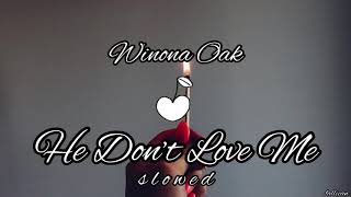 Winona Oak - He Don’t Love Me // S L O W E D