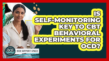Is Self-Monitoring Key to CBT Behavioral Experiments for OCD?