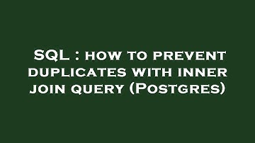 SQL : how to prevent duplicates with inner join query (Postgres)