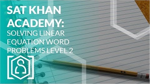 SAT Khan Academy Solving Linear Equation Word Problems Level 2