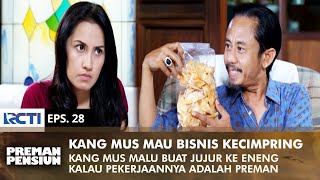 MAU BISNIS KECIMPRING! Agar Kang Mus Bisa Jujur Soal Profesinya | PREMAN PENSIUN 2 | EPS 28 (2/2)