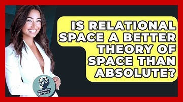 Is Relational Space A Better Theory Of Space Than Absolute? - Philosophy Beyond