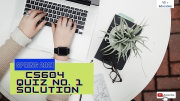 #CS604 QUIZ NO. 1 SOLUTION || SPRING 2021