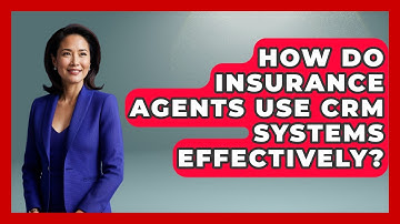 How Do Insurance Agents Use CRM Systems Effectively? | Insurance Agent Success Guide News