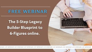 The 5-Step Legacy Builder Blueprint to 6-Figures online