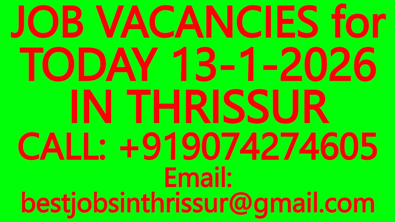 JOB VACANCIES for TODAY 13-1-2026 IN THRISSUR- BEST JOBS IN THRISSUR, WORK FROM HOME, PART TIME 