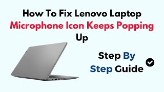 How To Fix Lenovo Laptop Microphone Icon Keeps Popping Up