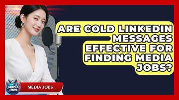 Are Cold LinkedIn Messages Effective For Finding Media Jobs? - Media Jobs