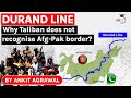 Afghanistan Pakistan Durand Line Border - Why does Taliban refuse to recognise it? Geography UPSC