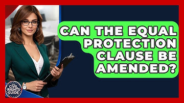 Can The Equal Protection Clause Be Amended? - Your Civil Rights Guide