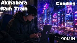 Akihabara Rain Coding Lo-fi  | Tokyo Night Train Beats 90 MIN