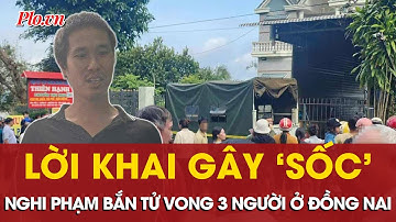 Nghi phạm khai động cơ bắn tử vong 3 người ở Đồng Nai là 