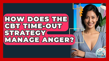 How Does The CBT Time-out Strategy Manage Anger? - CBT Toolkit