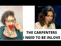 CARPENTERS - I NEED TO BE IN LOVE | REACTION