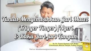 Tuntas Menyembuhkan Jari Macet (Trigger Finger)/Nyeri dan Kaku Jari-jari Tangan