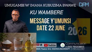 MESSAGE Y' UMUNSI DATE 22 JUNE 2026  UMUGAMBI W'IMANA K'UBUZIMA BWAWE WITH PASTOR ERIC NSENGUMUREMYI