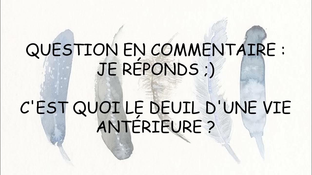 Kell Négatif ça Veut Dire Quoi ça veut dire quoi : faire le deuil d'une vie antérieure ? - YouTube
