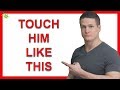 How to Touch a Guy - 8 Ways to Touch a Man