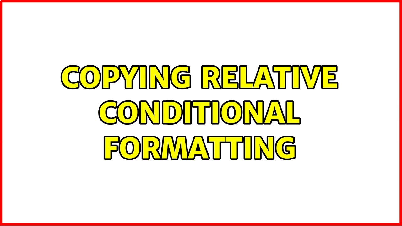 Copying relative conditional formatting youtube