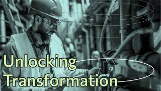 Unlocking Transformation in Manufacturing