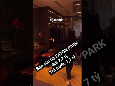 Bán căn hộ EATON PARK Giá 7,7 tỷTrả trước 1,7 tỷ #ngoanbds #batdongsan #eatonpark