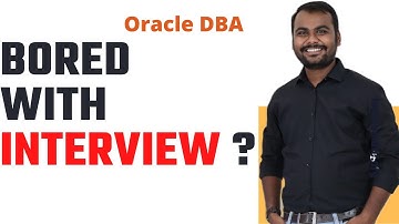 Bored with Interview ? Importance of Interview | Oracle DBA Interview