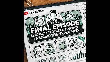 Day 9 : HRSD Lifecycle Events | Understanding Lifecycle Activities & Rescind in ServiceNow (Final)