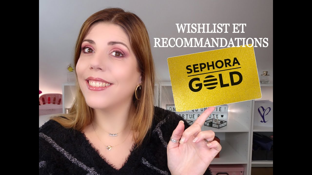 WISHLIST ET RECOMMANDATIONS SEPHORA GOLD 🤩 (numéro 2) - YouTube