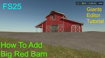 Giants Editor Tutorial | How To Add The Big Red Barn To Main Farm With Working Doors | FS25 Step 32