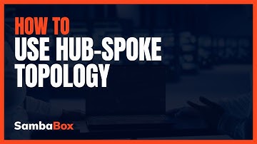 How to Use Hub-Spoke Topology | SambaBox