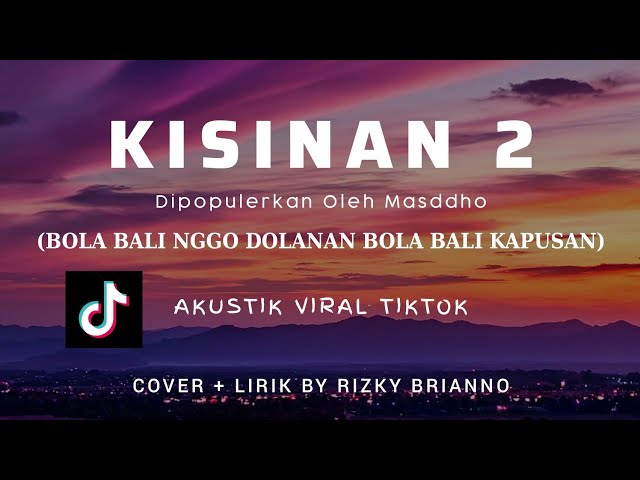 KISINAN 2 (LIRIK COVER) - BOLA BALI NGGO DOLANAN class=