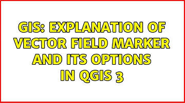 GIS: Explanation of vector field marker and its options in QGIS 3