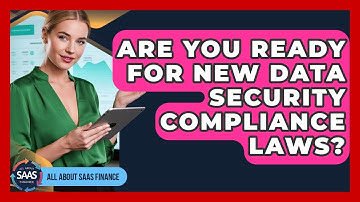 Are You Ready For New Data Security Compliance Laws? - All About SaaS Finance