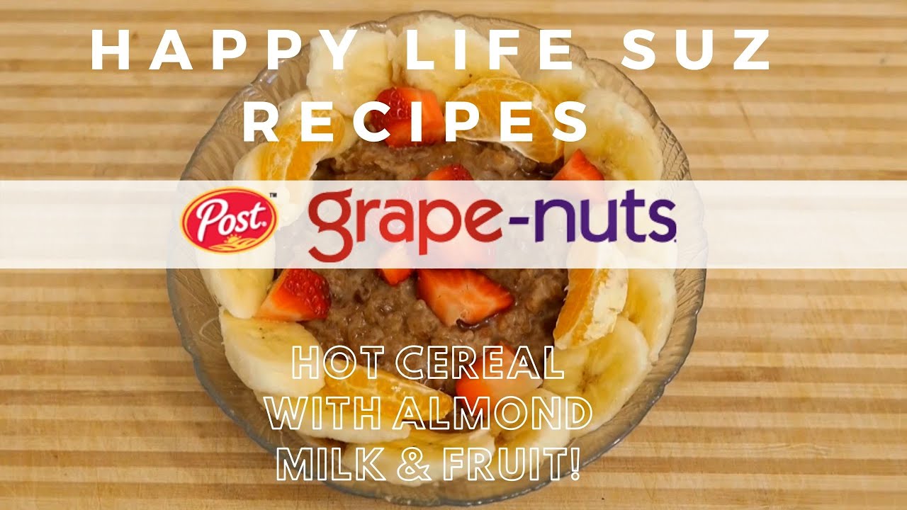 Happy Life Suz Recipes- How To Make Hot Grape-Nut Cereal with Almond Milk & Fruit!! - Play in 1080P