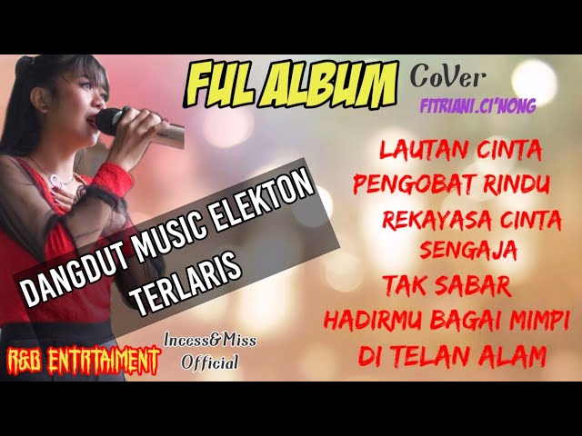 FUL ALBUM DANGDUT MUSIK ELEKTON TERLARIS•||Cover~By Fitriani.Ci'Nong class=