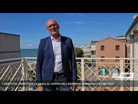 L'OBIETTIVO: «RIMETTERE LA PESCA AL CENTRO DELL'ECONOMIA VENEZIANA» | 01/08/2023