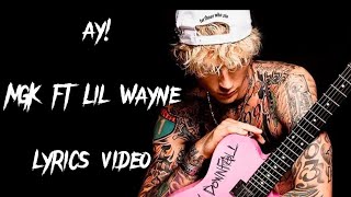 Ay! lyrics video | Machine gun Kelly ft Lil Wayne | lyrics video.