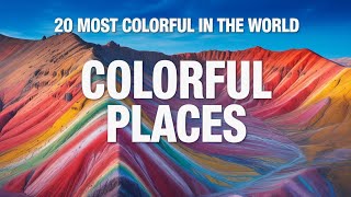 20 Most Colorful Places in the World That Actually Exist - Travel Video
