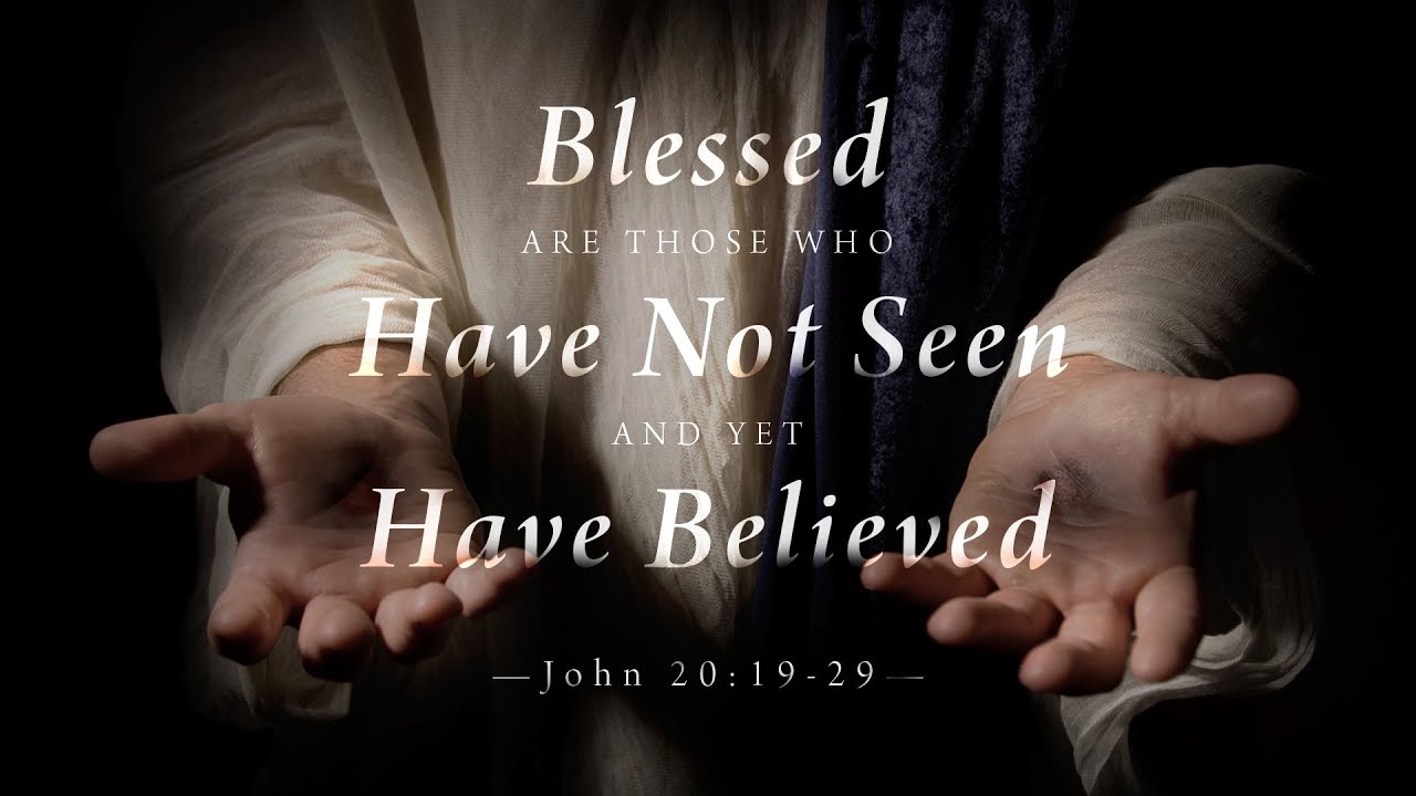 Blessed are Those Who Have Not Seen and Yet Have Believed (John 20 ...