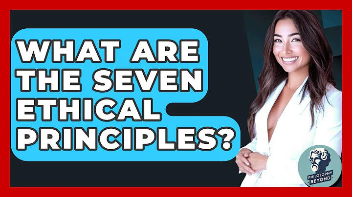 What Are The Seven Ethical Principles? - Philosophy Beyond