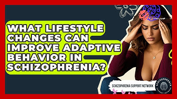 What Lifestyle Changes Can Improve Adaptive Behavior In Schizophrenia?