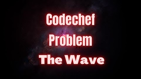 The Wave | Codechef Problem code wav2 | #searching  | #binarysearch | #algorithms