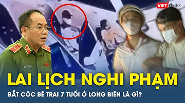 NHÂN THÂN Nguyễn Đức Trung - kẻ bắt cóc bé trai 7 tuổi đòi tiền chuộc 15 tỷ đồng ở Long Biên | VTs